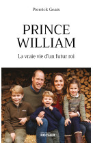 Prince william - la vraie vie d'un futur roi