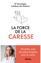 La force de la caresse - prendre soin des plus fragiles avec le coeur