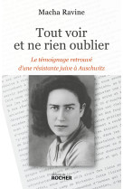 Tout voir et ne rien oublier - le temoignage redecouvert d'une resistante juive a birkenau