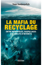 La mafia du recyclage - entre monopoles, gaspillages et conflits d'interets