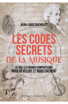 Les codes secrets de la musique - ce que les grands compositeurs nous revelent et nous cachent