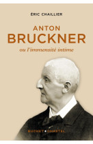 Anton bruckner - ou l immensite intime