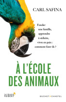 A l'ecole des animaux - fonder une famille, apprendre a seduire, vivre en paix : comme