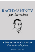 Rachmaninov par lui-meme - reflexions et souvenirs d'un maitre du piano