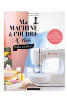 Ma machine a coudre et moi : mode d'emploi