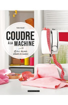 Coudre a la machine - le b.a.-ba pour debut er en couture