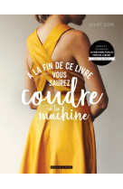 A la fin de ce livre vous saurez coudre a la machine