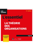 L'essentiel de la theorie des organisations, 13eme edition - pour decouvrir les concepts cles de la