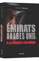 Les emirats arabes unis a la conquete du mo nde