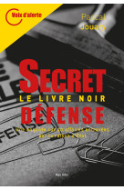 Secret defense - le grand mensonge - enquete sur 50 affaires entravees pour des raisons d'etat