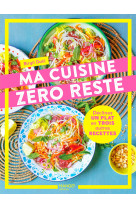 Ma cuisine zero reste. declinez un plat en 3 autres recettes