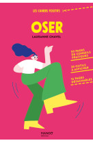 Oser. 50 pages de conseils pratiques, 20 ou tils a afficher, 16 pages detachables