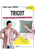 Tricot - 10 modeles d'accessoires et de vetements pour se lancer