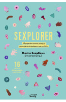 Sexplorer. 50 pages de conseils pratiques p our cultiver la jouissance au quotidien