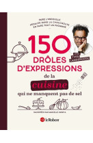 150 droles d'expressions de la cuisine qui ne manquent pas de sel