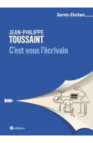 C'est vous l'ecrivain - jean-philippe toussaint