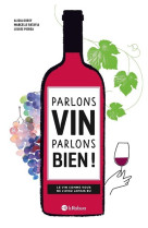 Parlons vin parlons bien ! le vin comme vous ne l'avez jamais bu