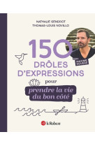 150 droles d'expressions pour prendre la vie du bon cote