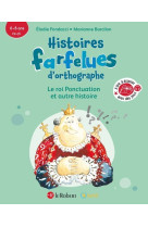 Histoires farfelues d'orthographe - le roi ponctuation et autres histoires