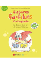 Histoires farfelues d'orthographe - le dragon e-ou-er et autres histoires