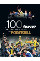 Les 100 histoires de legende du football