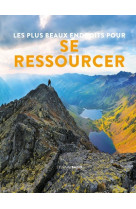 Les plus beaux endroit pour se ressourcer