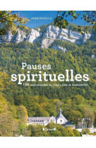 Pauses spirituelles - 100 lieux originaux e n france pour se ressourcer