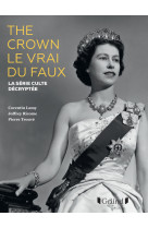 The crown, le vrai du faux ne - la serie culte decryptee