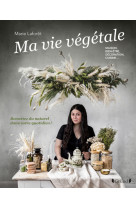 La vie vegetale - remettez du naturel dans votre quotidien ! maison, bien-etre, decoration, cuisine