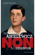 Mordechai anielewicz : non au desespoir