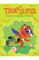 Les trop super - peter le poussin peteur