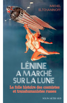 Lenine a marche sur la lune - la folle histoire des cosmistes et transhumanistes russes