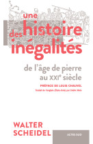 Une histoire des inegalites - de l'age de p ierre au xxie siecle