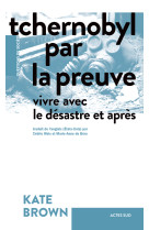 Tchernobyl par la preuve - vivre avec le de sastre et apres