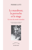 Le marabout, la perruche et le singe - un t our du monde animalier