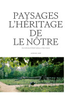 Paysages. l'heritage de le notre