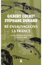 Re-ensauvageons la france - plaidoyer pour une nature sauvage et libre