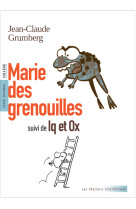 Marie des grenouilles, suivie de iq et ox