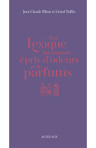 Petit lexique des amateurs epris d'odeurs e t de parfums