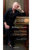 William christie. cultiver l'emotion - entr etiens avec emmanuel resche-caserta