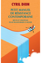 Petit manuel de resistance contemporaine - recits et strategies pour transformer le mo