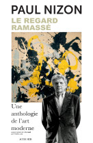 Le regard ramasse - une anthologie de l'art moderne