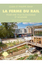 La ferme du rail - l'aventure de la premiere ferme urbaine a paris