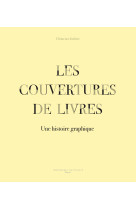 Couvertures - une histoire visuelle de la couverture de livre au xxe siecle