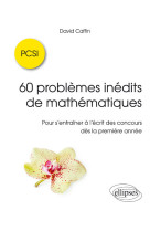 60 problemes inedits de mathematiques - pcsi - pour s'entrainer a l'ecrit des concours des la premie