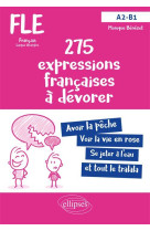 275 expressions francaises a devorer fle a2-b1