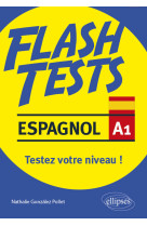 Espagnol. flash tests. niveau a1. testez vo tre niveau d'espagnol !