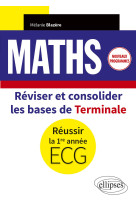 Maths tle reviser et consolider les bases de tle pour reussir 1re annee ecg