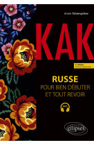 Kak. russe pour bien debuter et tout revoir . a1-b1