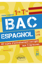 Bac espagnol. 1re et tle. 48 sujets d'entra inement corriges aux 3 epreuves communes [e